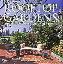 Rooftop Gardens: The Terraces, Conservatories, and Balconies of New York Rooftop Gardens: The Terraces, Conservatories, and Balconies of New York