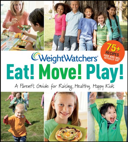 Weight Watchers Eat! Move! Play!: A Parent's Guide for Raising Healthy, Happy Kids (Weight Watchers (Wiley Publishing))
