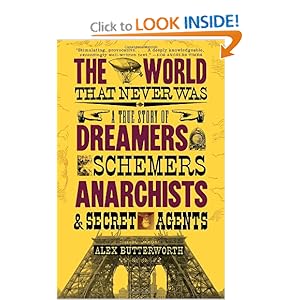 A True Story of Dreamers, Schemers, Anarchists, and Secret Agents  - Alex Butterworth