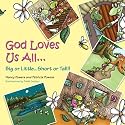 God Loves Us All...: Big or Little...Short or Tall!!