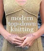 Modern Top-Down Knitting: Sweaters, Dresses, Skirts & Accessories Inspired by the Techniques of Barbara G. Walker