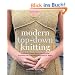 Modern Top-Down Knitting: Sweaters, Dresses, Skirts and Accessories Inspired by the Techniques of Barbara G. Walker