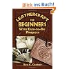 Leathercraft for Beginners: With Easy-To-Do Projects