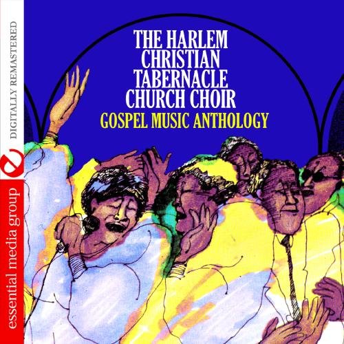 Essential Media Group Gospel Music Anthology: The Harlem Christian Tabernacle Choir Church (Digitally Remastered)