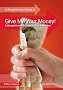 Give Me Your Money! A Straightforward Guide to Debt Collecting