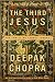 The Third Jesus: The Christ We Cannot Ignore by Deepak Chopra