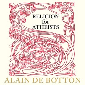 Religion for Atheists: A Non-Believer's Guide to the Uses of Religion (Unabridged)