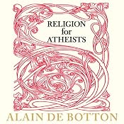 Religion for Atheists: A Non-Believer's Guide to the Uses of Religion | [Alain de Botton]