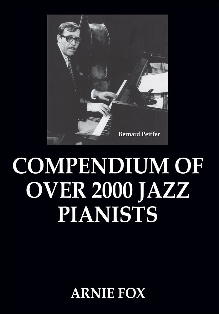 Amazon.com: Compendium of Over 2000 Jazz Pianists eBook: Arnie Fox ...