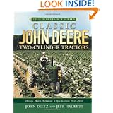 Classic John Deere Two-Cylinder Tractors: History, Models, Variations & Specifications... by John Dietz and Jeff Hackett