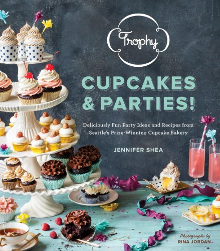 Trophy Cupcakes and Parties!: Deliciously Fun Party Ideas and Recipes from Seattle's Prize-Winning Cupcake Bakery Trophy Cupcakes and Parties!: Deliciously Fun Party Ideas and Recipes from Seattle's Prize-Winning Cupcake Bakery