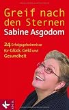 Greif nach den Sternen!: Die 24 Erfolgsgeheimnisse f&uuml;r Gl&uuml;ck, Geld und Gesundheit: Die 24 Erfolgsgeheimnisse f&uuml;r Gl&uuml;ck, Geld, Gesundheit - Sabine Asgodom
