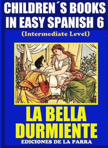 Children´s Books In Easy Spanish 6: La Bella Durmiente (Intermediate Level) (Spanish Readers For Kids Of All Ages!) (Spanish Edition) image
