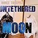 Untethered Moon (Black or Transparent Blue Colored Vinyl w/Bonus CD)