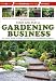 Start
and
Run
a
Gardening
Business:
An
Insider
Guide
to
Setting
Yourself
Up
as
a
Professional
Gardener
