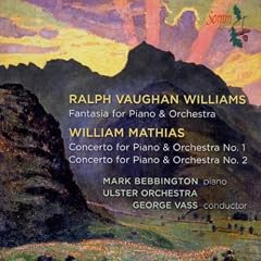 Vaughan Williams: Fantasy for Piano and Orchestra / Mathias: Piano Concertos Nos. 1 & 2