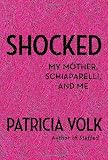 Shocked: My Mother, Schiaparelli, and Me