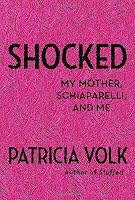 Shocked: My Mother, Schiaparelli, and Me
