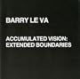 Barry Le Va: Accumulated Vision -- Extended Boundaries