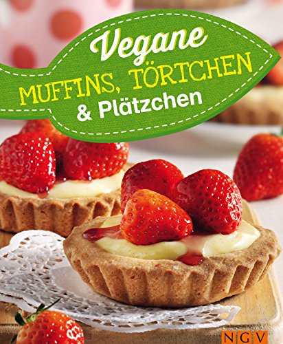 Vegane Muffins, Törtchen & Plätzchen: Vegan backen für Jedermann: Vegane Rezepte zum Backen von Muffins, Törtchen, Keksen und Plätzchen (German Edition)