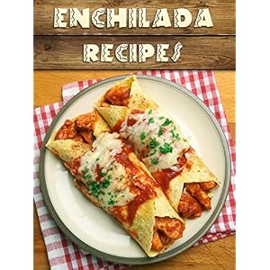 Top 50 Most Delicious Enchilada Recipes [An Enchilada Cookbook] (Recipe Top 50's Book 96)