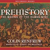 Prehistory: Making of the Human Mind | [Colin Renfrew]