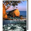 Die Geologie Deutschlands: 48 Landschaften im Portrait