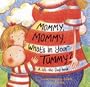 Mommy, Mommy, What's in your Tummy?