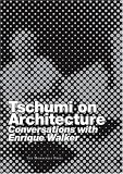 Tschumi on Architecture: Conversations with Enrique Walker