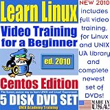 Learn Linux for a Beginner, CentOS Edition. Includes Video Training & Two Certification Exams, Training Library, Installation and Printed Quick Reference Card. 5-disk DVD Set, Ed.2010