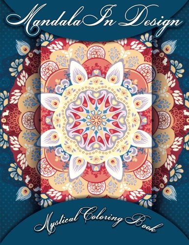 Mandala In Design Mystical Coloring Book (Sacred Mandala Designs and Patterns Coloring Books for Adults) (Volume 5)