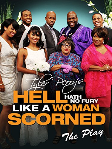 Tyler Perry's Hell Hath No Fury Like A Woman Scorned The Play