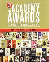 The Academy Awards®: The Complete Unofficial History -- Revised and Up-to-date The Academy Awards®: The Complete Unofficial History -- Revised and Up-to-date