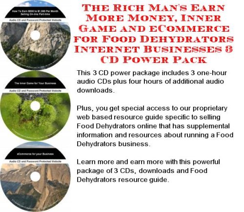 The Rich Mans Earn More Money, Inner Game and eCommerce for Food Dehydrators Internet Businesses 3 CD Power Pack
