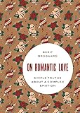 On romantic love : simple truths about a complex emotion