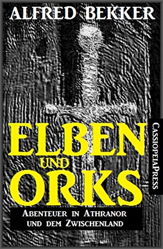 Elben und Orks - Abenteuer in Athranor und dem Zwischenland: Sammelband (German Edition)