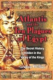 Atlantis and the Ten Plagues of Egypt: The Secret History Hidden in the Valley of the Kings