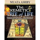 The Kemetic Tree of Life Ancient Egyptian Metaphysics and Cosmology for Higher Consciousness