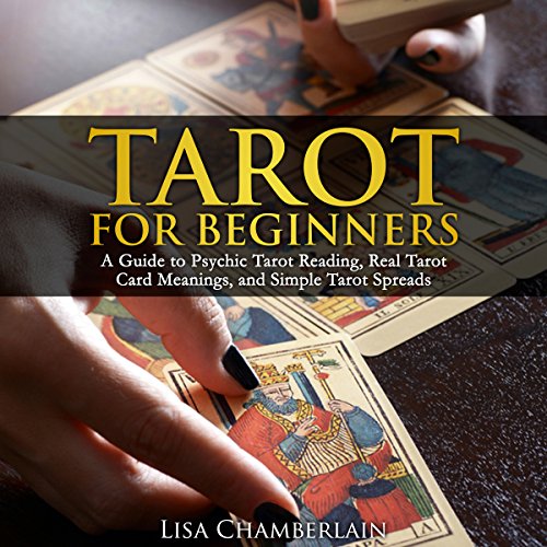 Tarot for Beginners: A Guide to Psychic Tarot Reading, Real Tarot Card Meanings, and Simple Tarot Spreads