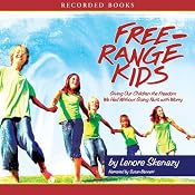 Free Range Kids: Giving Our Children the Freedom We Had Without Going Nuts with Worry | [Lenore Skenazy]