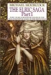 The Elric Saga: Part I: Elric Of Melnibone; The Sailor On The Seas Of Fate; The Weird Of The White Wolf
