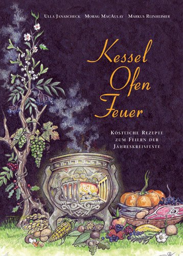 Arun-Verlag Kessel-Ofen-Feuer: K&ouml;stliche Rezepte zum Feiern der Jahreskreisfeste