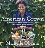 American grown : the story of the White House Kitchen Garden and gardens across America