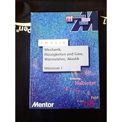 mentor Lernhilfe Physik, Mittelstufe, Teil 1 Mechanik, Fl�ssigkeit und Gase, W�rmelehre, Akustik