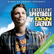 L'excellent Spectacle de Dan Gagnon Performance Auteur(s) : Daniel Gagnon Narrateur(s) : Daniel Gagnon