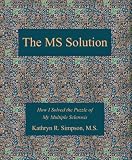 The MS Solution: How I Solved the Puzzle of My Multiple Sclerosis