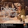 Digging for the Truth: One Man's Epic Adventure Exploring the World's Greatest Archaeological Mysteries