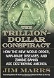 The Trillion-Dollar Conspiracy: How the New World Order, Man-Made Diseases, and Zombie Banks Are Destroying America