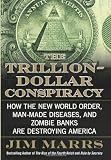The Trillion-Dollar Conspiracy: How the New World Order, Man-Made Diseases, and Zombie Banks Are Destroying America