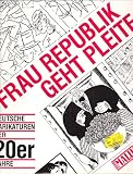 Frau Republik geht pleite - Deutsche Karikaturen der zwanziger Jahre - Klaus Haese, Wolfgang U Sch&uuml;tte